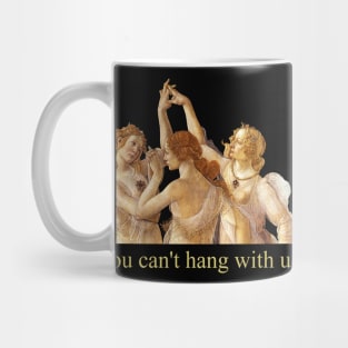 you can't hang with us - botticelli Mug